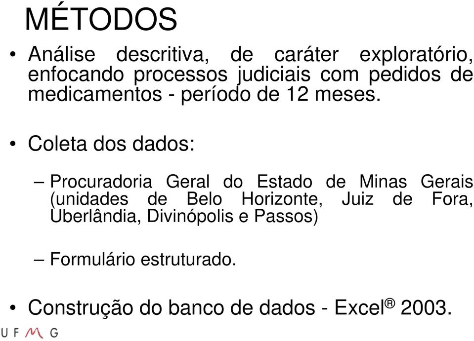 Coleta dos dados: Procuradoria Geral do Estado de Minas Gerais (unidades de Belo