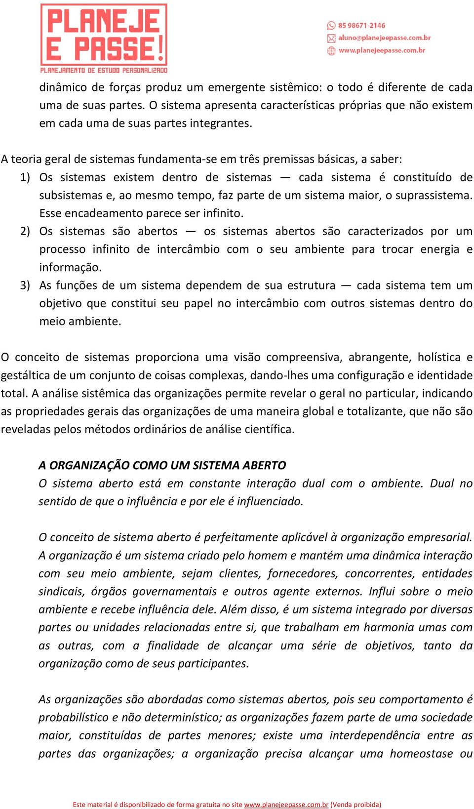 sistema maior, o suprassistema. Esse encadeamento parece ser infinito.