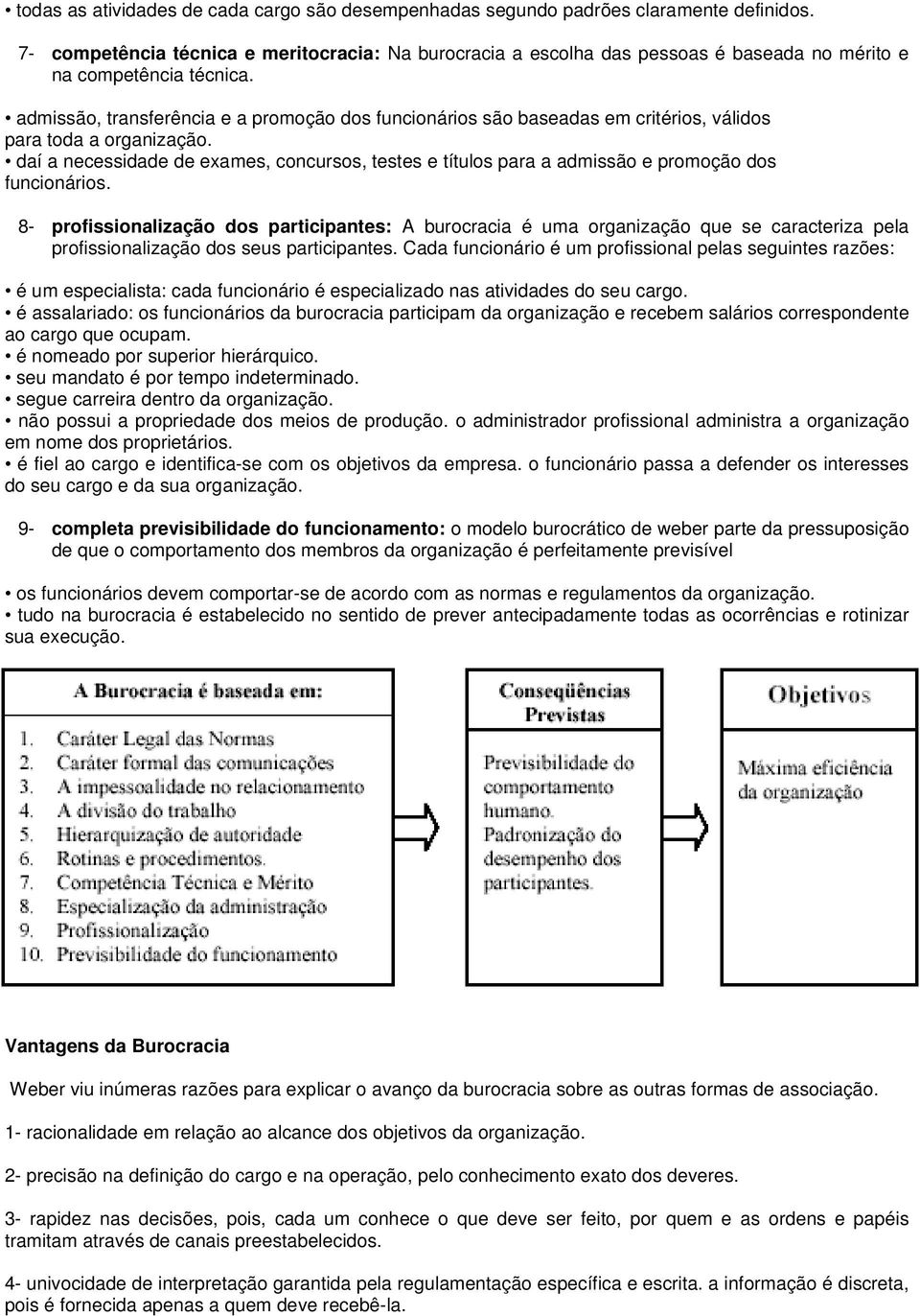 admissão, transferência e a promoção dos funcionários são baseadas em critérios, válidos para toda a organização.