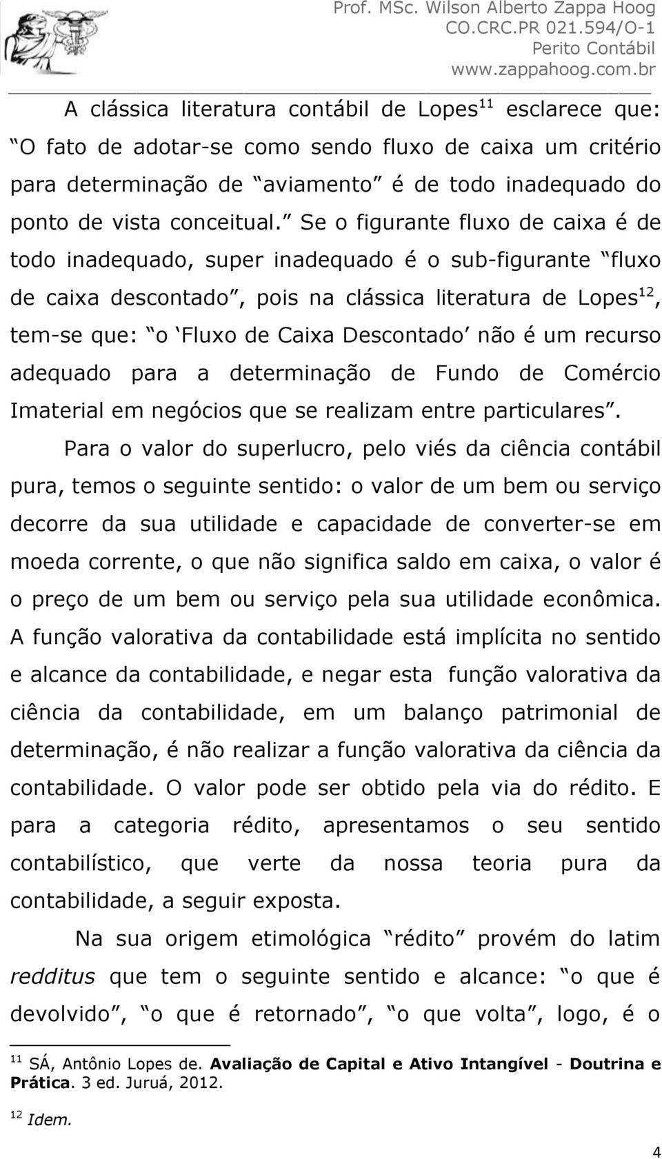 é um recurso adequado para a determinação de Fundo de Comércio Imaterial em negócios que se realizam entre particulares.