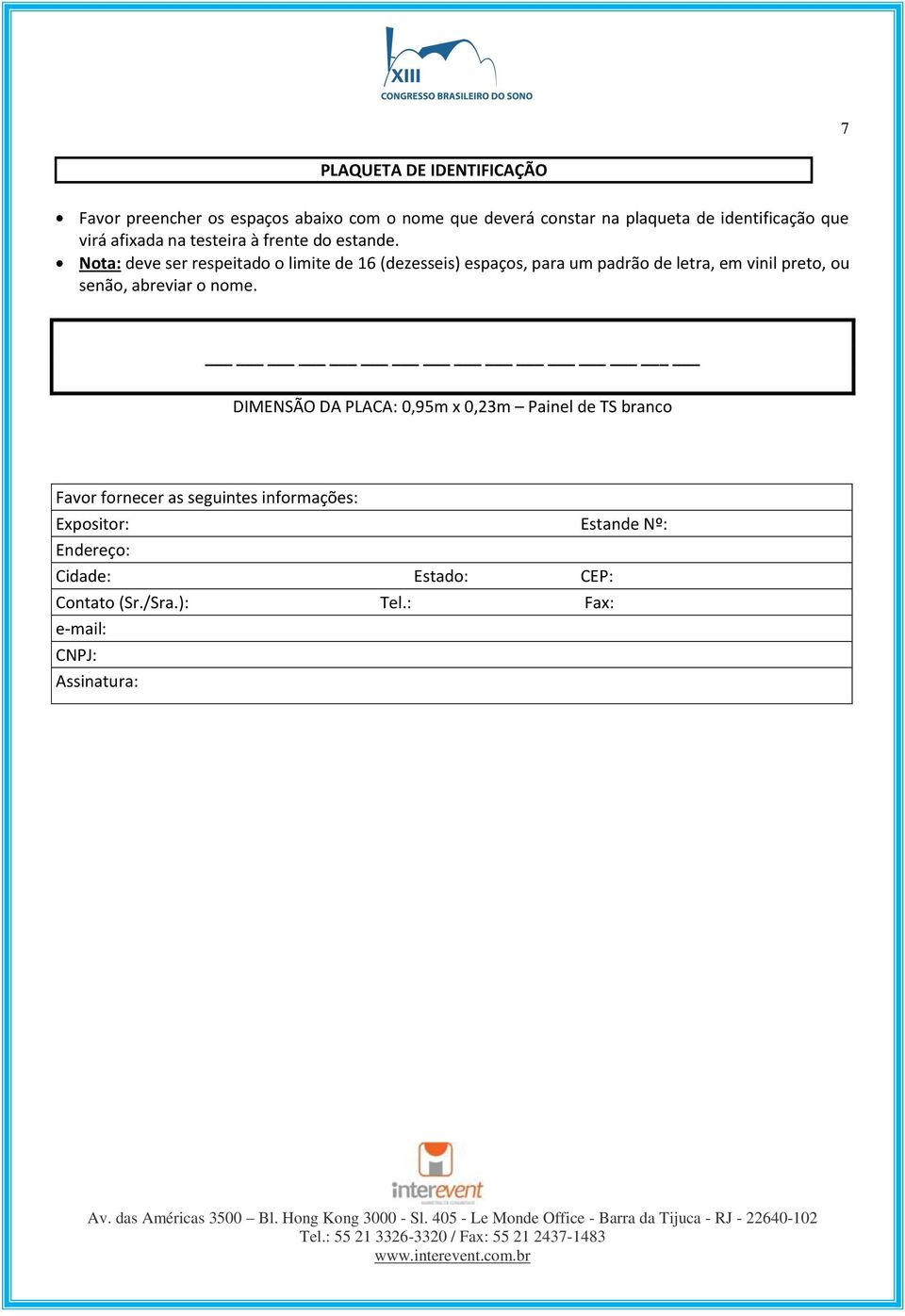 Nota: deve ser respeitado o limite de 16 (dezesseis) espaços, para um padrão de letra, em vinil preto, ou senão, abreviar o