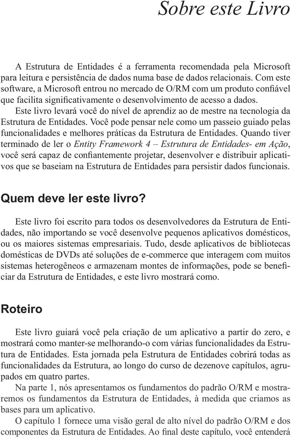 Você pode pensar nele como um passeio guiado pelas funcionalidades e melhores práticas da Estrutura de Entidades.