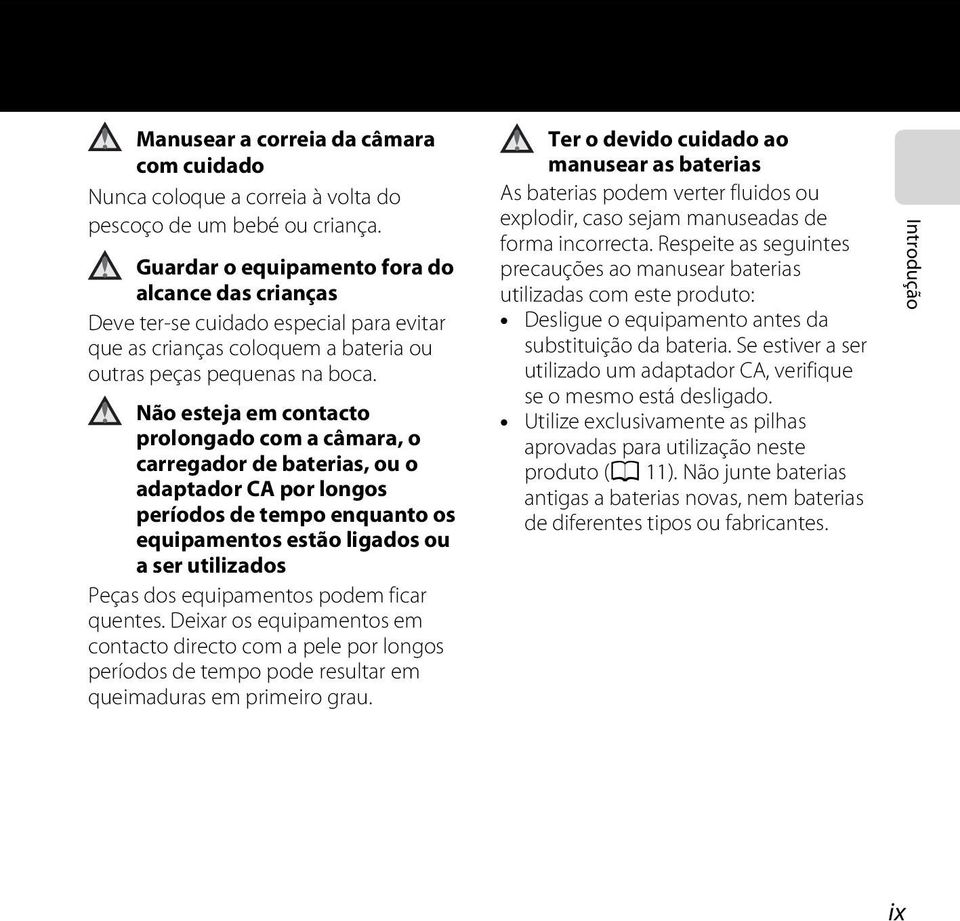 Não esteja em contacto prolongado com a câmara, o carregador de baterias, ou o adaptador CA por longos períodos de tempo enquanto os equipamentos estão ligados ou a ser utilizados Peças dos