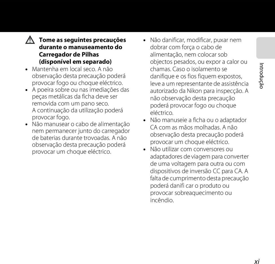 Não manusear o cabo de alimentação nem permanecer junto do carregador de baterias durante trovoadas. A não observação desta precaução poderá provocar um choque eléctrico.