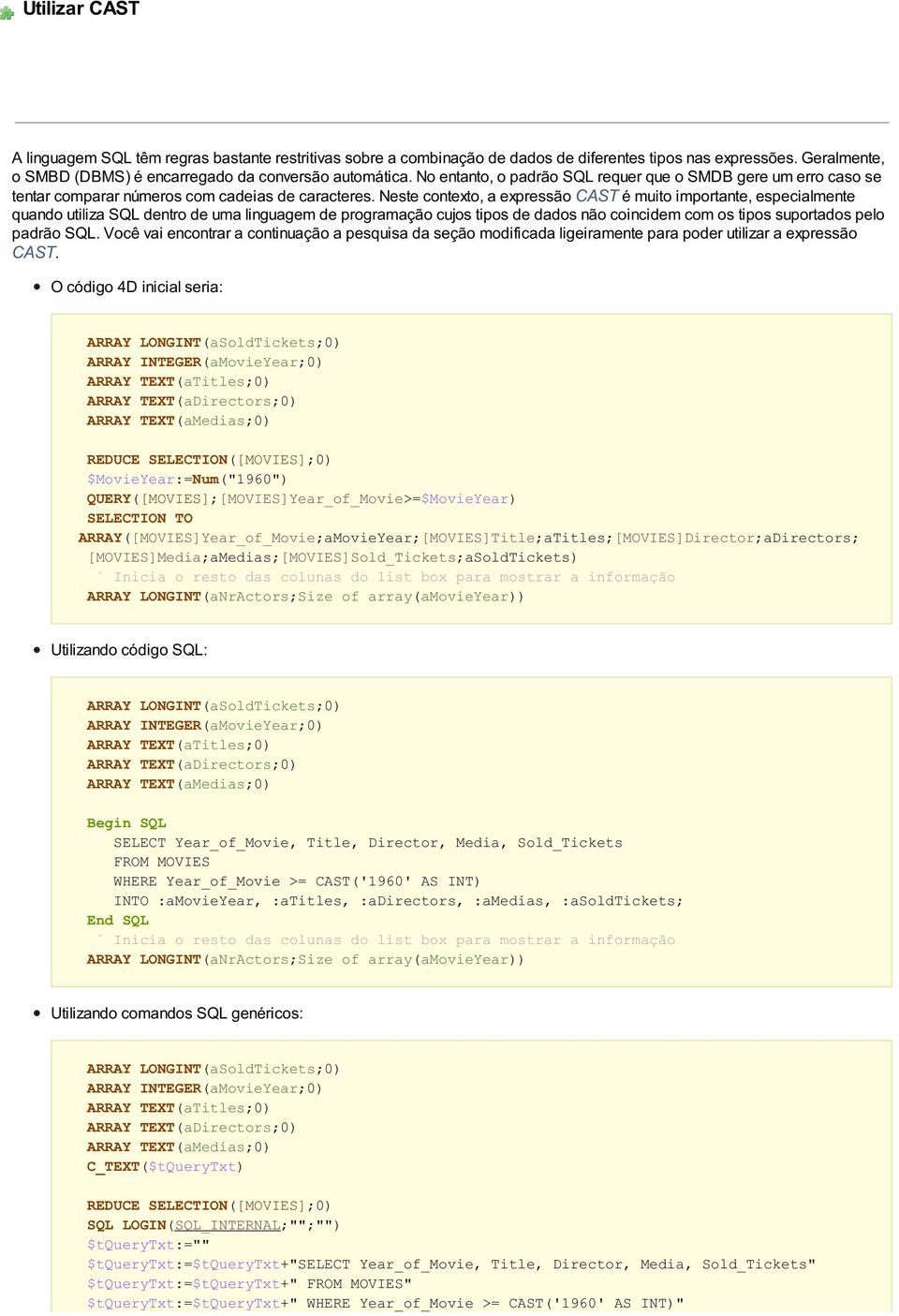 Neste contexto, a expressão CAST é muito importante, especialmente quando utiliza SQL dentro de uma linguagem de programação cujos tipos de dados não coincidem com os tipos suportados pelo padrão SQL.