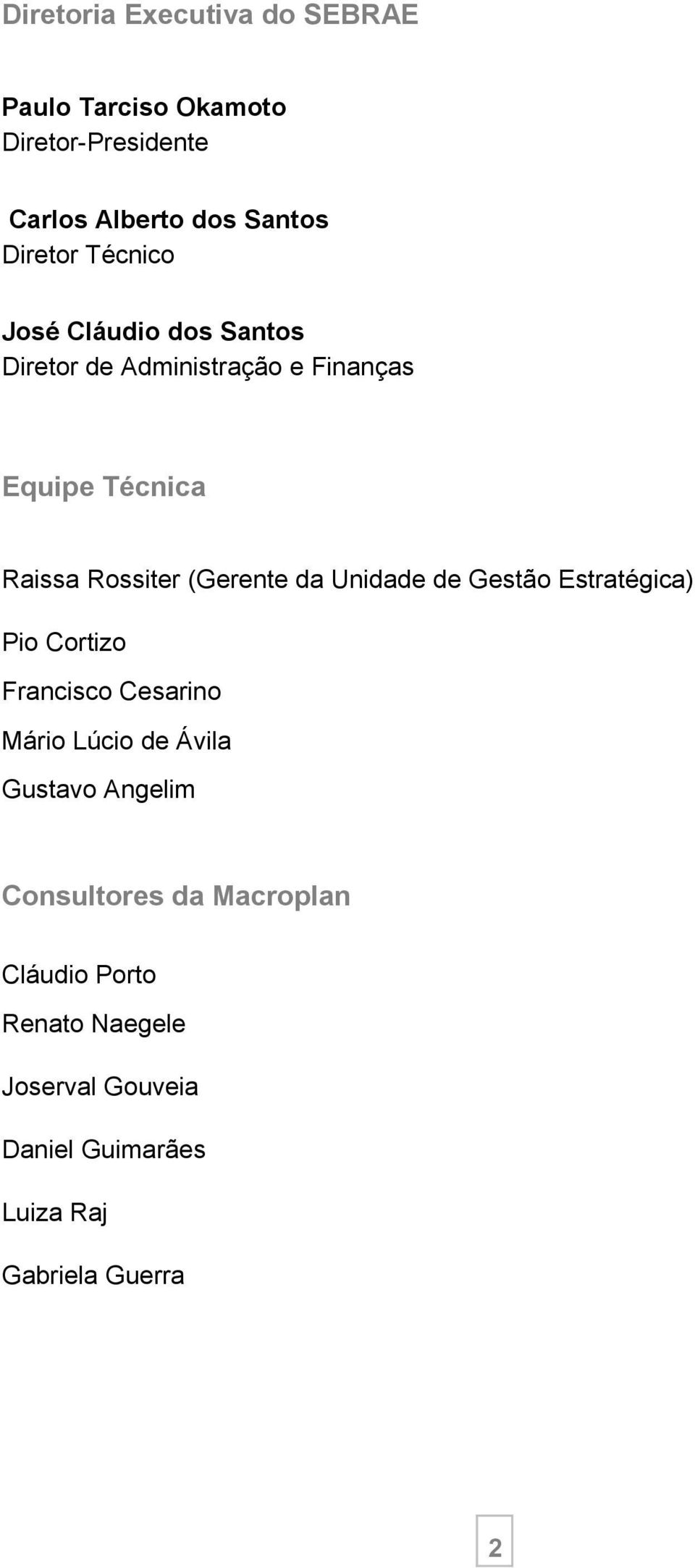 da Unidade de Gestão Estratégica) Pio Cortizo Francisco Cesarino Mário Lúcio de Ávila Gustavo Angelim