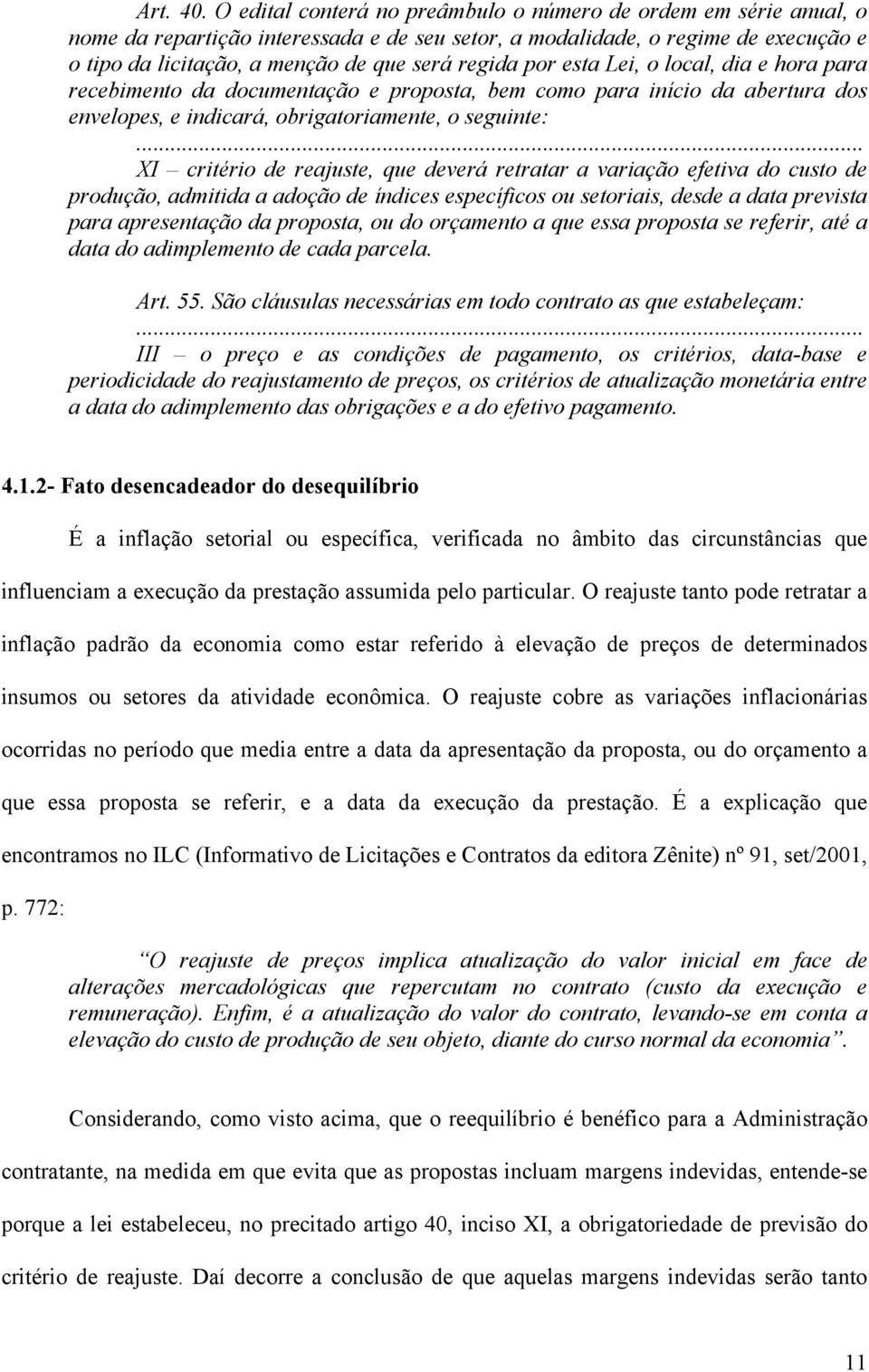 por esta Lei, o local, dia e hora para recebimento da documentação e proposta, bem como para início da abertura dos envelopes, e indicará, obrigatoriamente, o seguinte:.