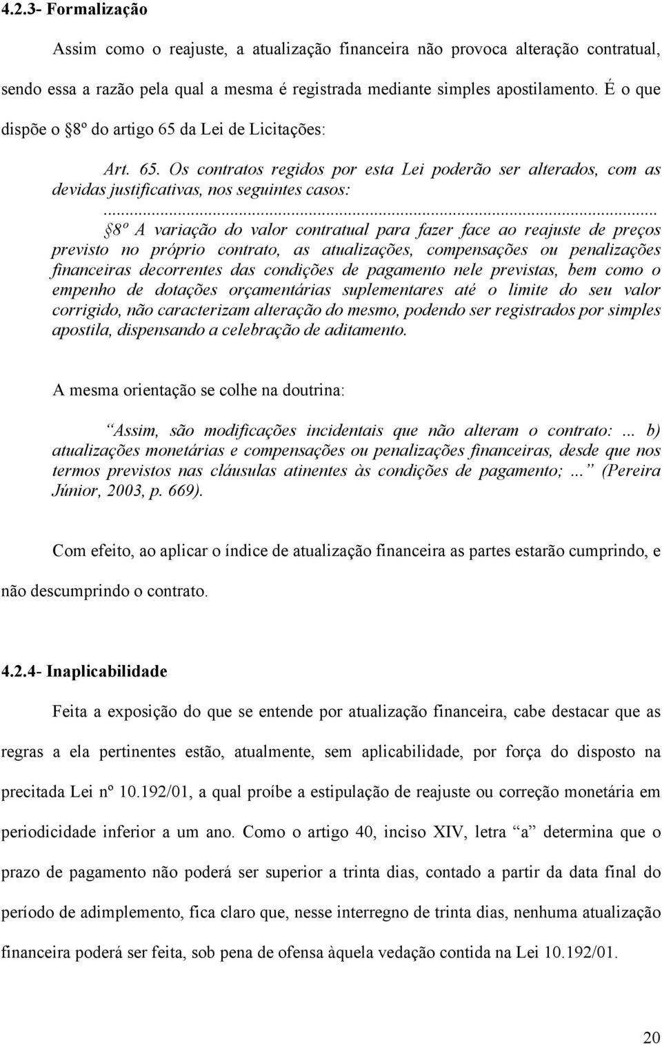 .. 8º A variação do valor contratual para fazer face ao reajuste de preços previsto no próprio contrato, as atualizações, compensações ou penalizações financeiras decorrentes das condições de