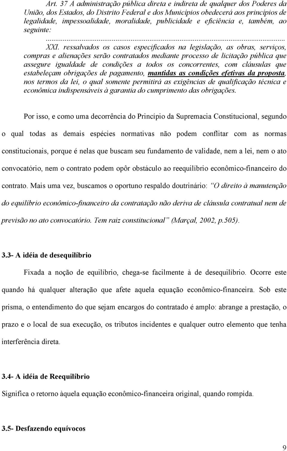 ressalvados os casos especificados na legislação, as obras, serviços, compras e alienações serão contratados mediante processo de licitação pública que assegure igualdade de condições a todos os