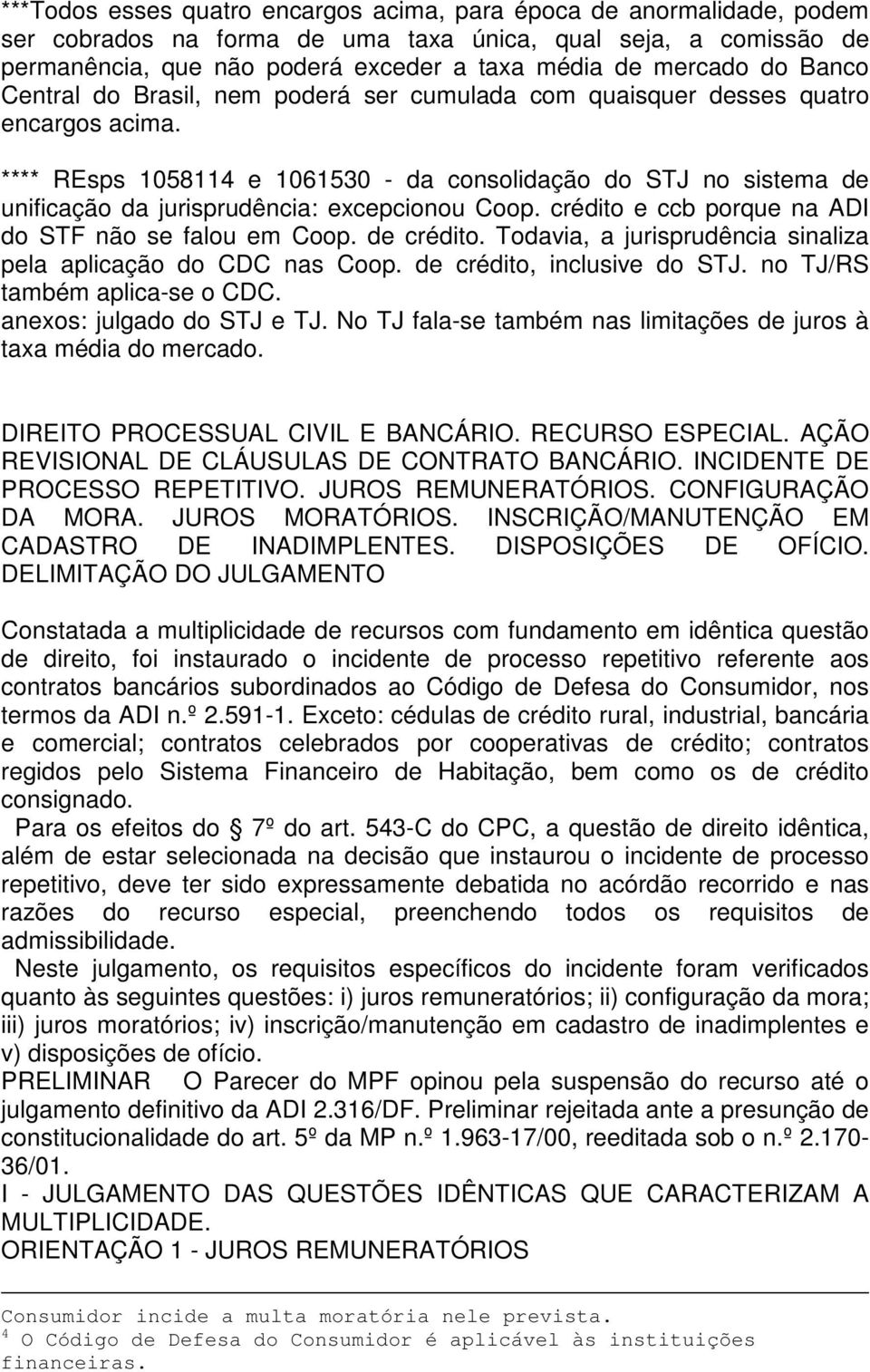 **** REsps 1058114 e 1061530 - da consolidação do STJ no sistema de unificação da jurisprudência: excepcionou Coop. crédito e ccb porque na ADI do STF não se falou em Coop. de crédito.