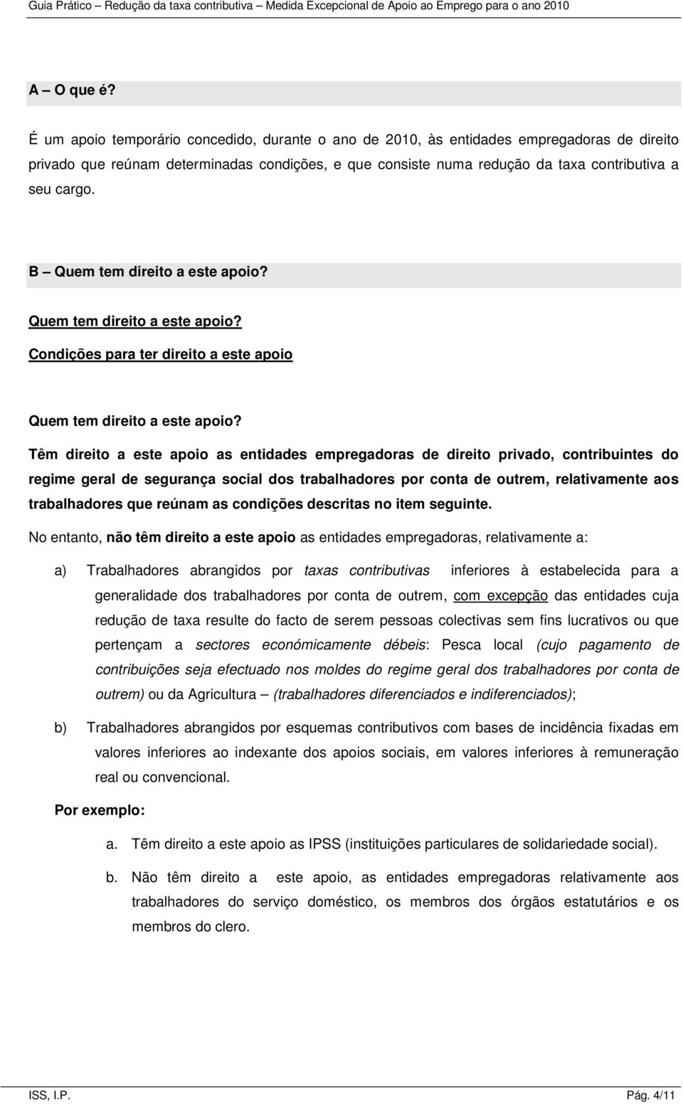 B Quem tem direito a este apoio? Quem tem direito a este apoio? Condições para ter direito a este apoio Quem tem direito a este apoio?