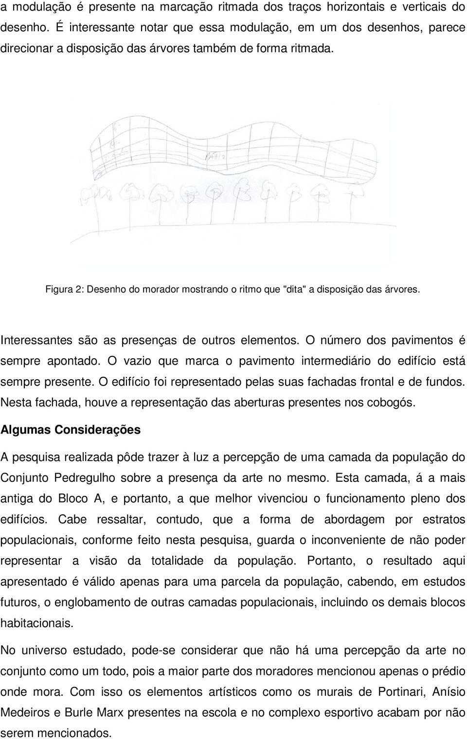 Figura 2: Desenho do morador mostrando o ritmo que "dita" a disposição das árvores. Interessantes são as presenças de outros elementos. O número dos pavimentos é sempre apontado.