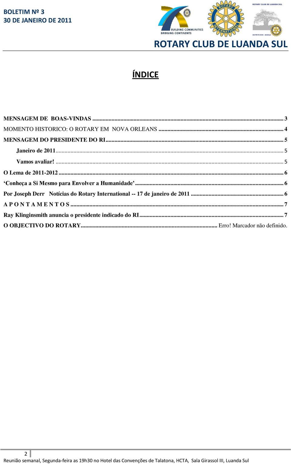 .. 6 Por Joseph Derr Notícias do Rotary International -- 17 de janeiro de 2011... 6 A P O N T A M E N T O S.