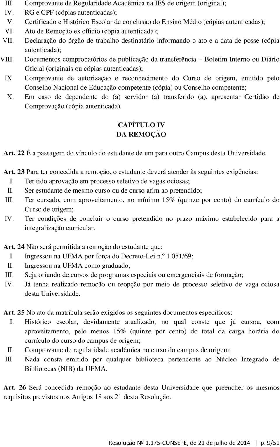 Documentos comprobatórios de publicação da transferência Boletim Interno ou Diário Oficial (originais ou cópias autenticadas); IX.
