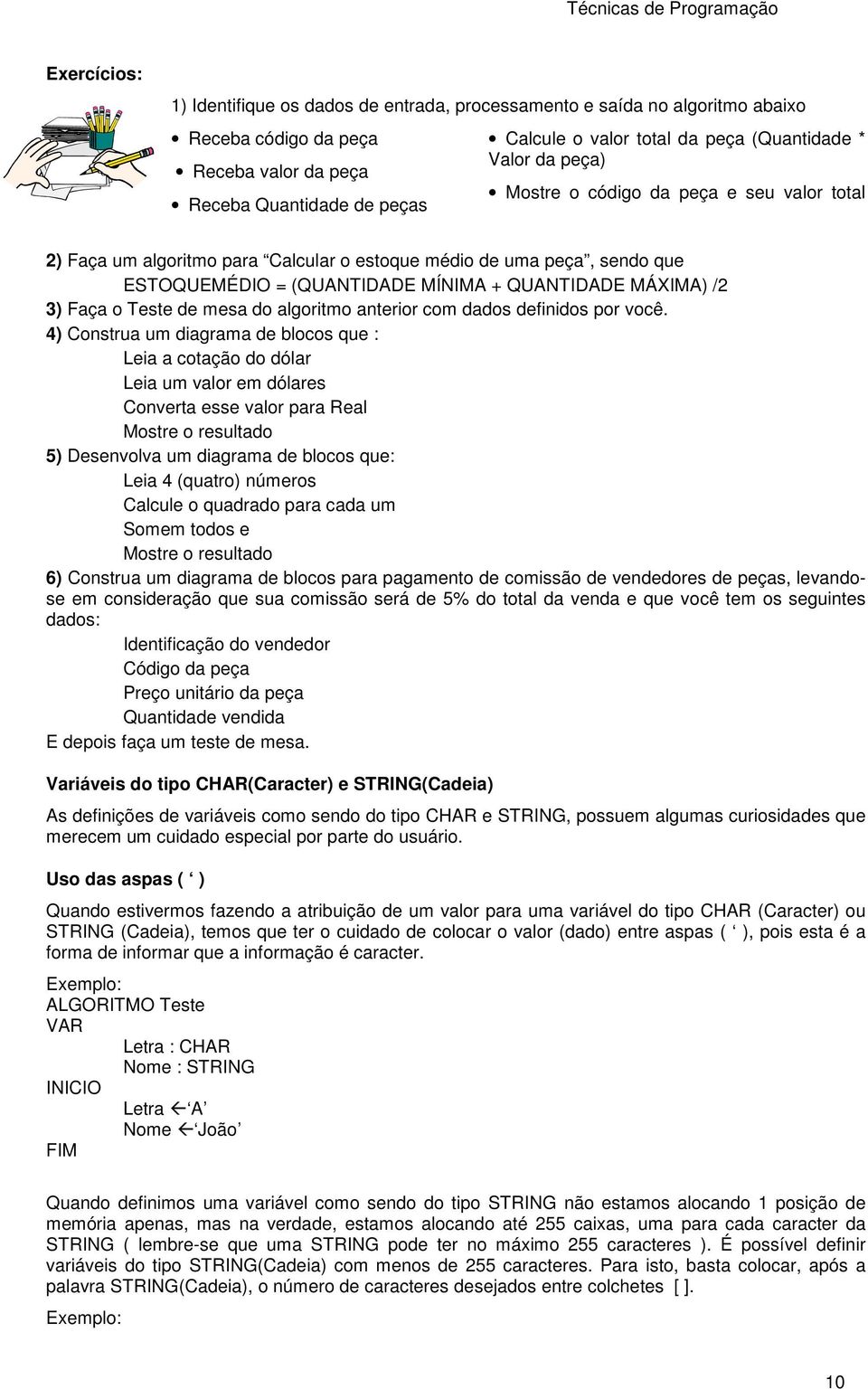 /2 3) Faça o Teste de mesa do algoritmo anterior com dados definidos por você.