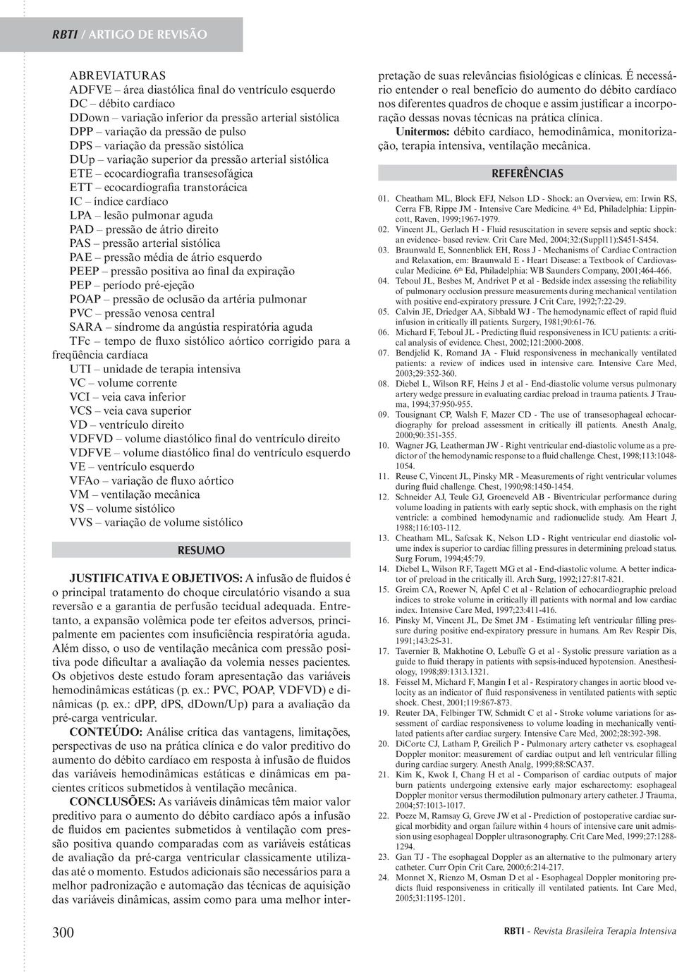 direito PAS pressão arterial sistólica PAE pressão média de átrio esquerdo PEEP pressão positiva ao final da expiração PEP período pré-ejeção POAP pressão de oclusão da artéria pulmonar PVC pressão