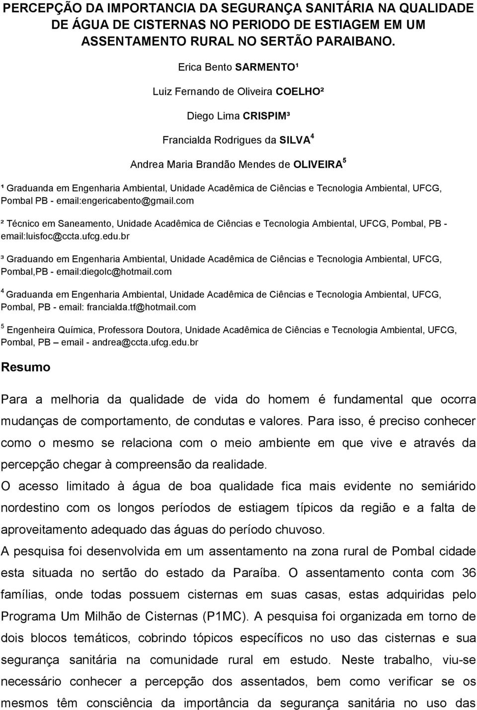 Acadêmica de Ciências e Tecnologia Ambiental, UFCG, Pombal PB - email:engericabento@gmail.