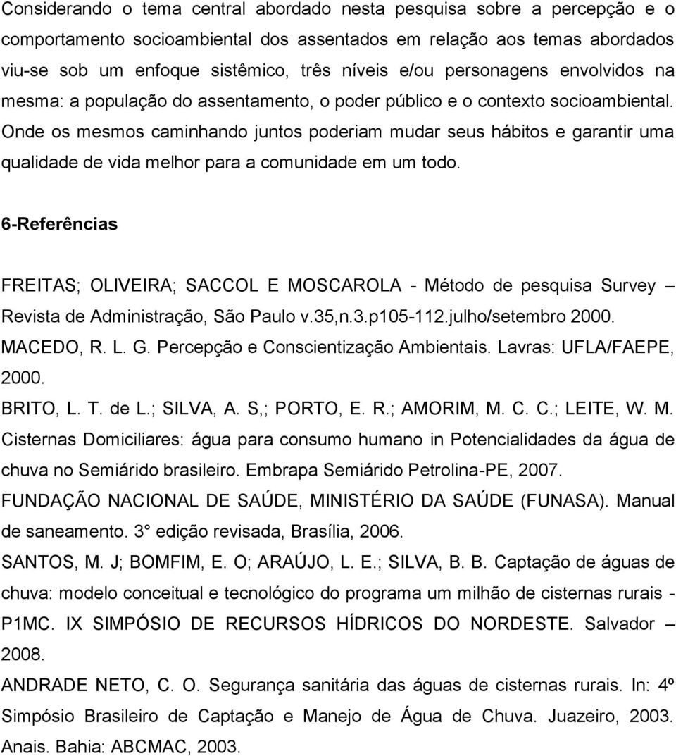 Onde os mesmos caminhando juntos poderiam mudar seus hábitos e garantir uma qualidade de vida melhor para a comunidade em um todo.