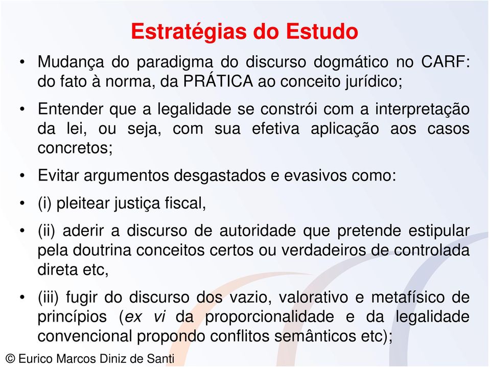 justiça fiscal, (ii) aderir a discurso de autoridade que pretende estipular pela doutrina conceitos certos ou verdadeiros de controlada direta etc, (iii)