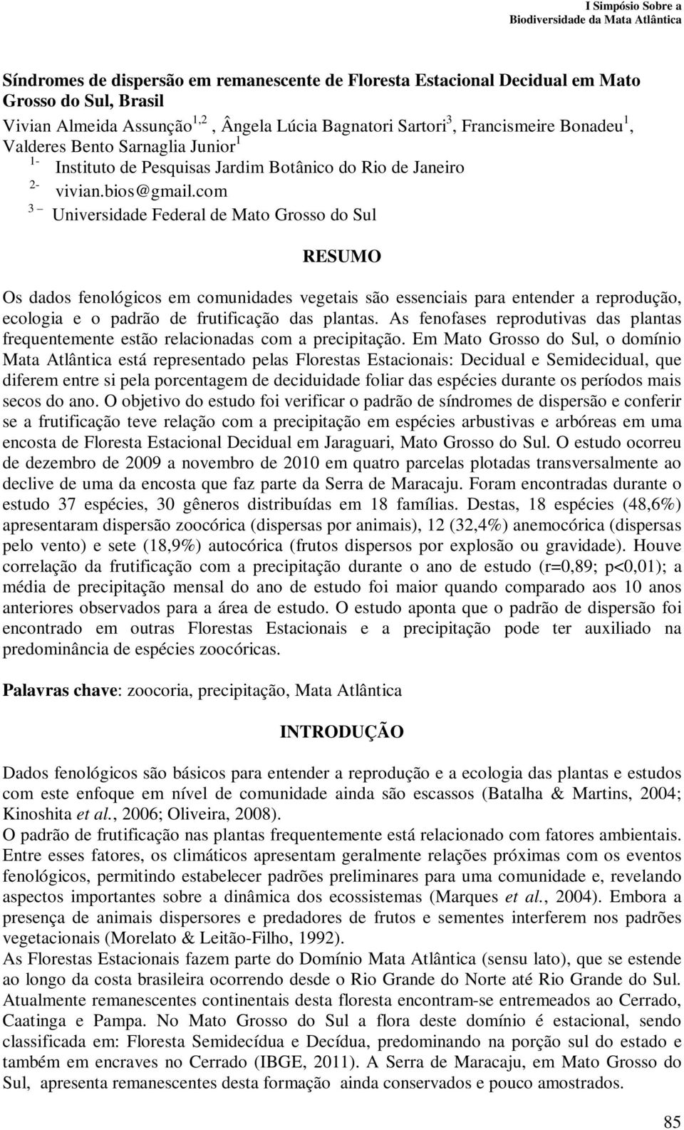 com 3 Universidade Federal de Mato Grosso do Sul RESUMO Os dados fenológicos em comunidades vegetais são essenciais para entender a reprodução, ecologia e o padrão de frutificação das plantas.