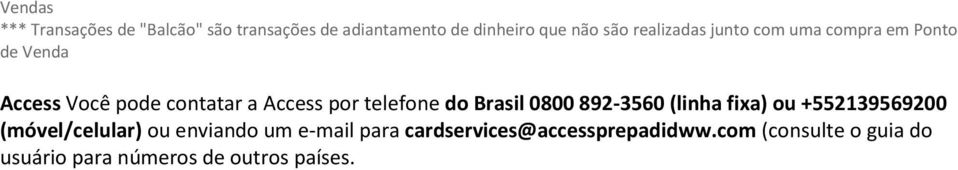 telefone do Brasil 0800 892-3560 (linha fixa) ou +552139569200 (móvel/celular) ou enviando um