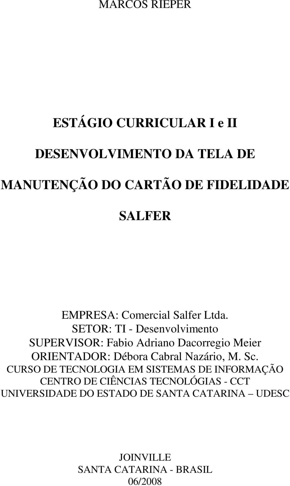 SETOR: TI - Desenvolvimento SUPERVISOR: Fabio Adriano Dacorregio Meier ORIENTADOR: Débora Cabral Nazário,