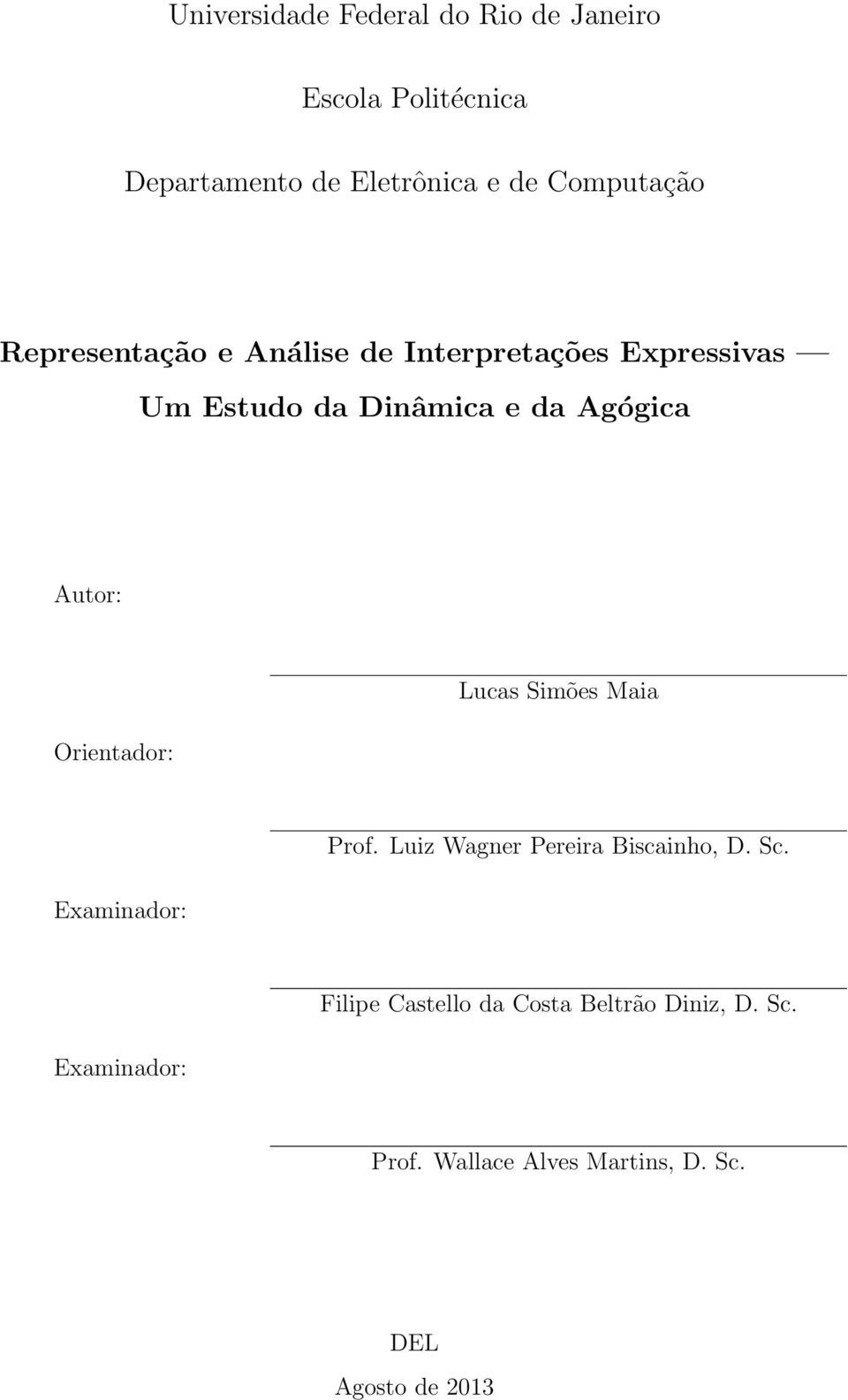 Agógica Autor: Orientador: Lucas Simões Maia Examinador: Prof. Luiz Wagner Pereira Biscainho, D.