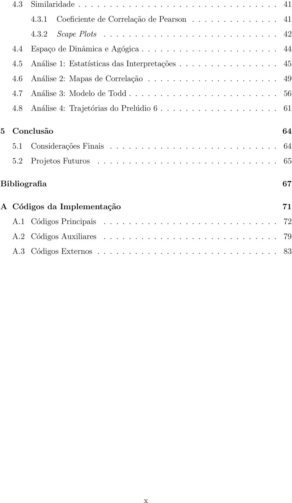 8 Análise 4: Trajetórias do Prelúdio 6................... 6 5 Conclusão 64 5. Considerações Finais........................... 64 5.2 Projetos Futuros.