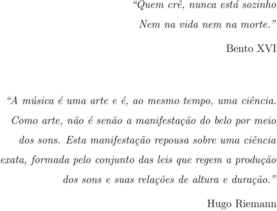 Como arte, não é senão a manifestação do belo por meio dos sons.