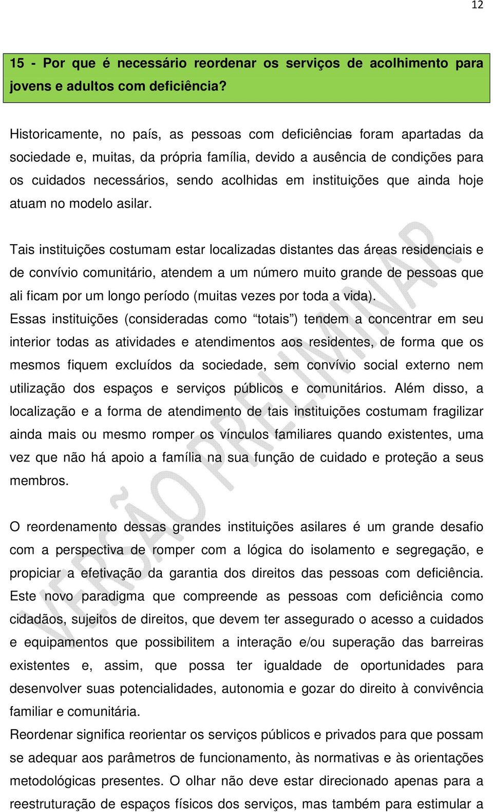 instituições que ainda hoje atuam no modelo asilar.