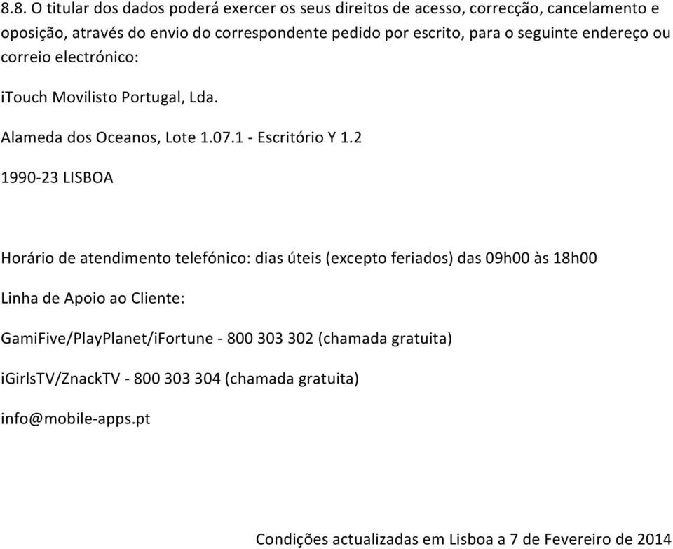 2 1990-23 LISBOA Horário de atendimento telefónico: dias úteis (excepto feriados) das 09h00 às 18h00 Linha de Apoio ao Cliente: