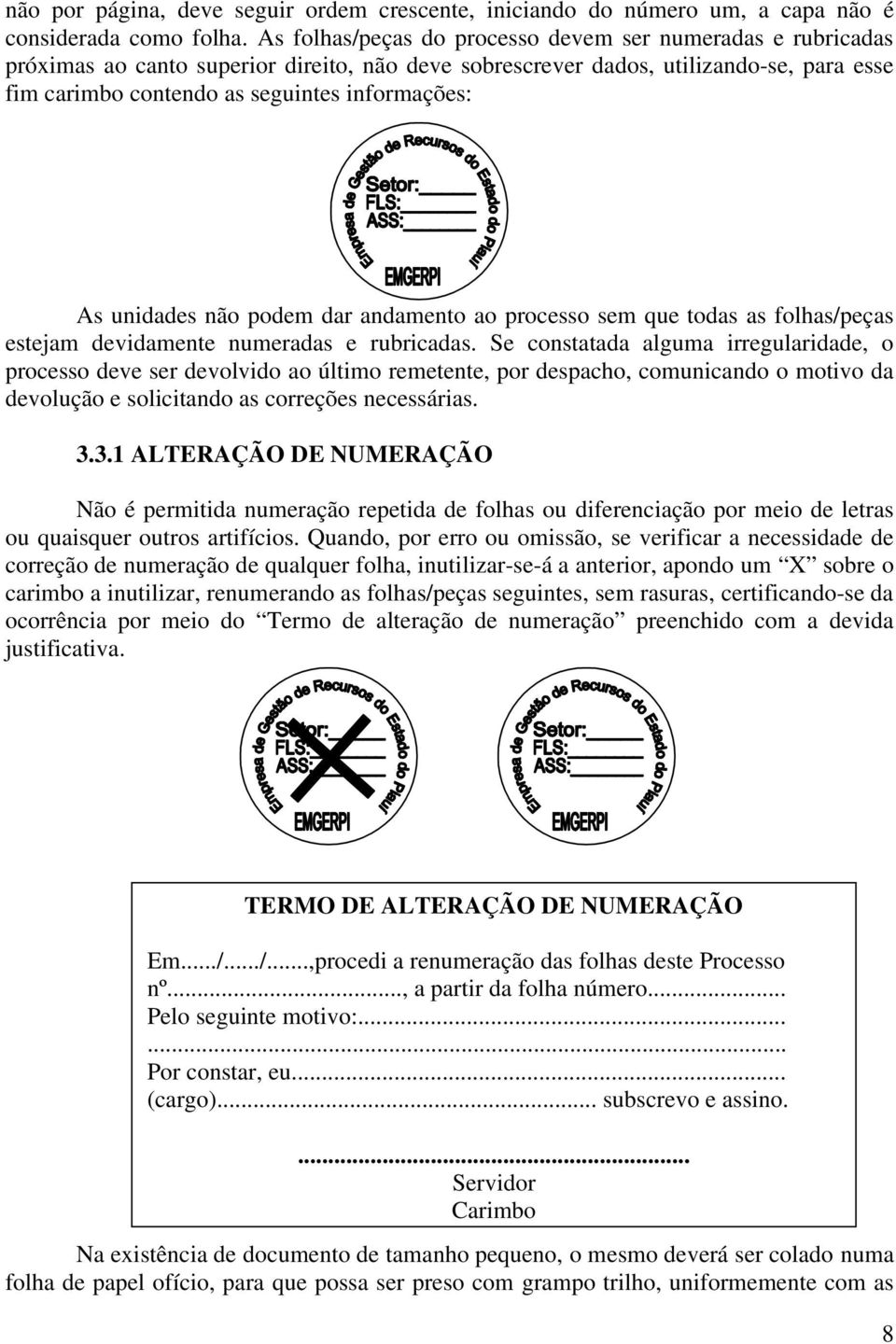 As unidades não podem dar andamento ao processo sem que todas as folhas/peças estejam devidamente numeradas e rubricadas.