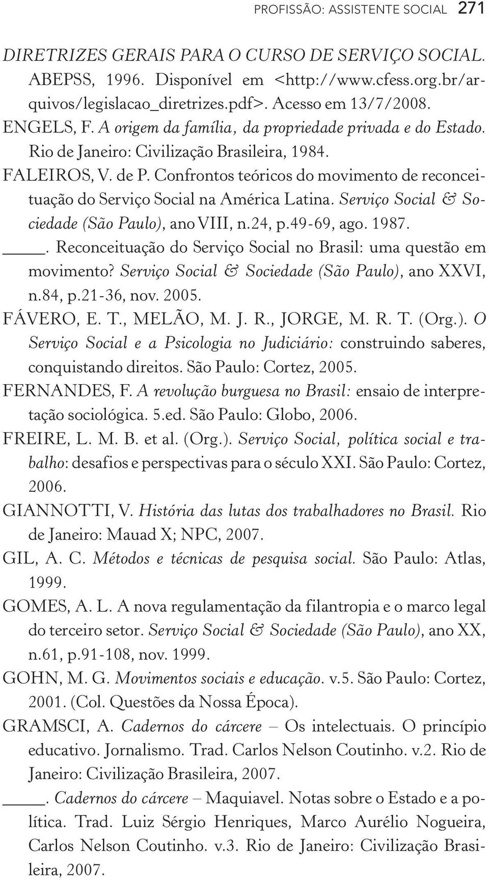 Confrontos teóricos do movimento de reconceituação do Serviço Social na América Latina. Serviço Social & Sociedade (São Paulo), ano VIII, n.24, p.49 69, ago. 1987.