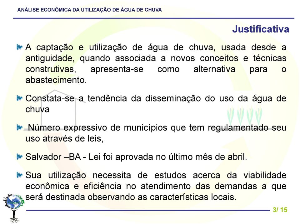 Constata-se a tendência da disseminação do uso da água de chuva Número expressivo de municípios que tem regulamentado seu uso através de