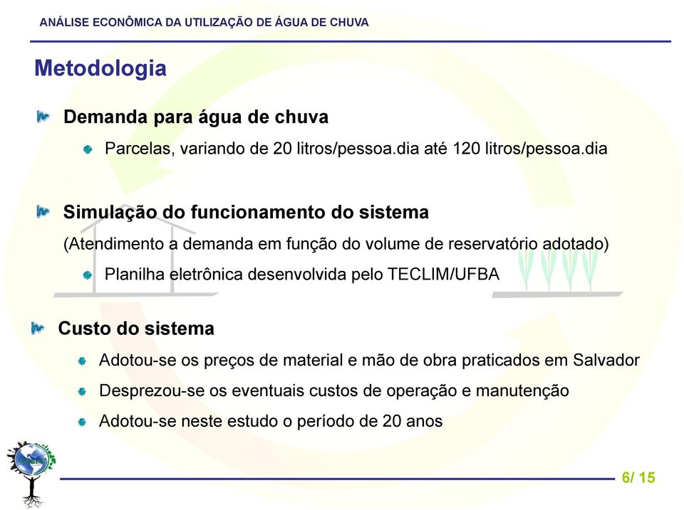 Planilha eletrônica desenvolvida pelo TECLIM/UFBA Custo do sistema Adotou-se os preços de material e mão de obra