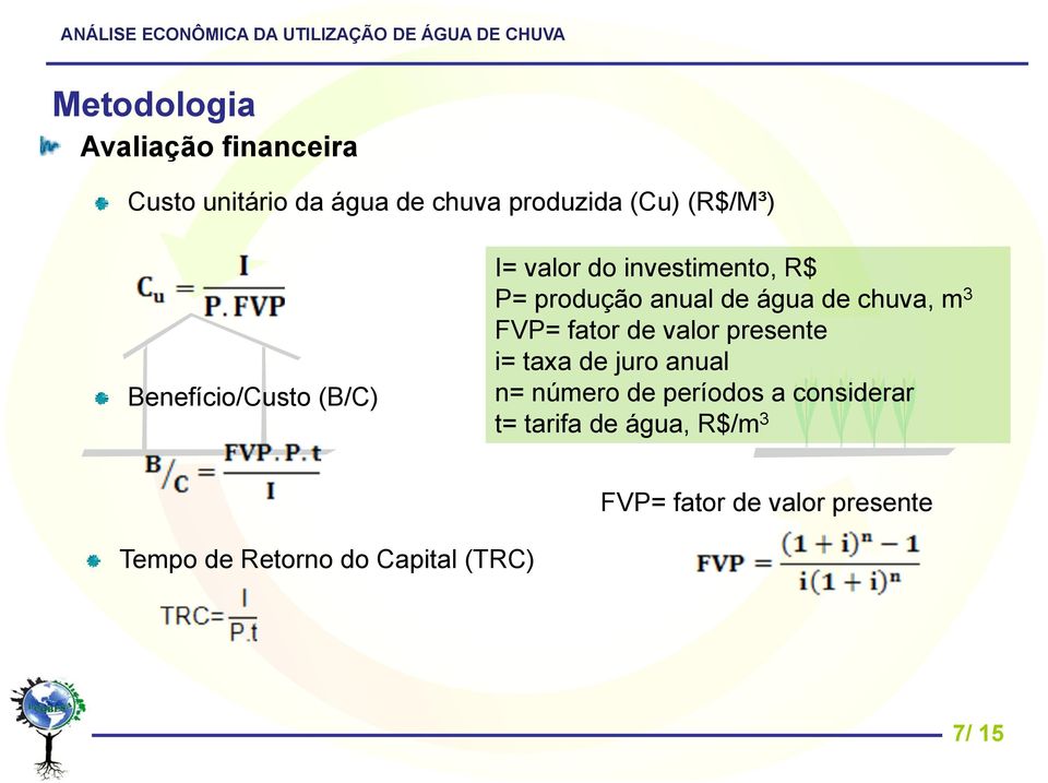 3 FVP= fator de valor presente i= taxa de juro anual n= número de períodos a considerar