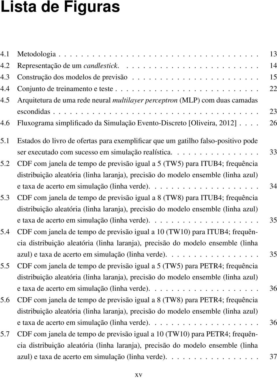 6 Fluxograma simplificado da Simulação Evento-Discreto [Oliveira, 2012].... 26 5.