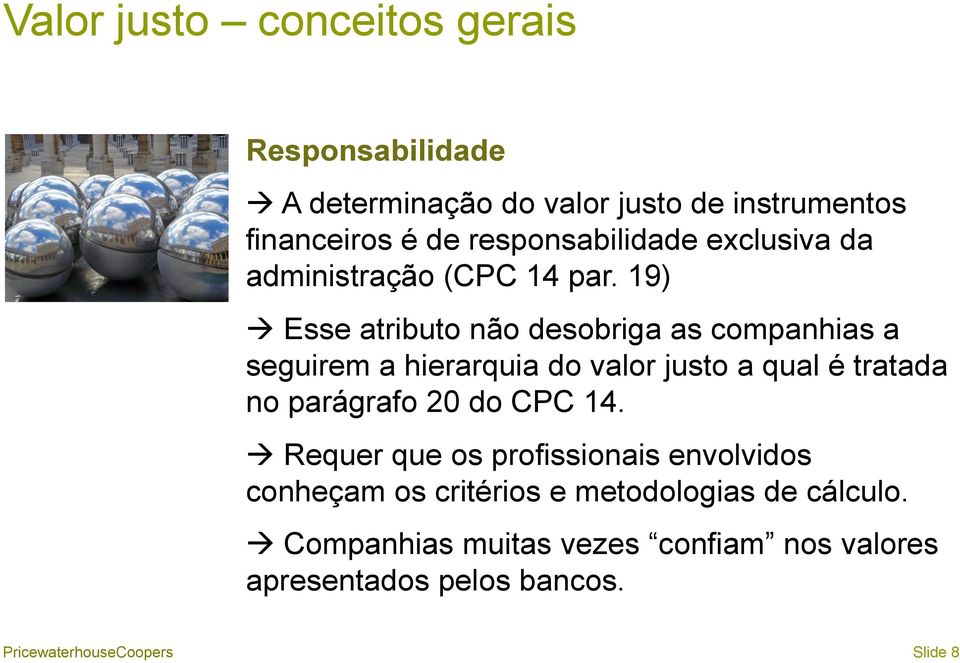 19) Esse atributo não desobriga as companhias a seguirem a hierarquia do valor justo a qual é tratada no parágrafo 20 do