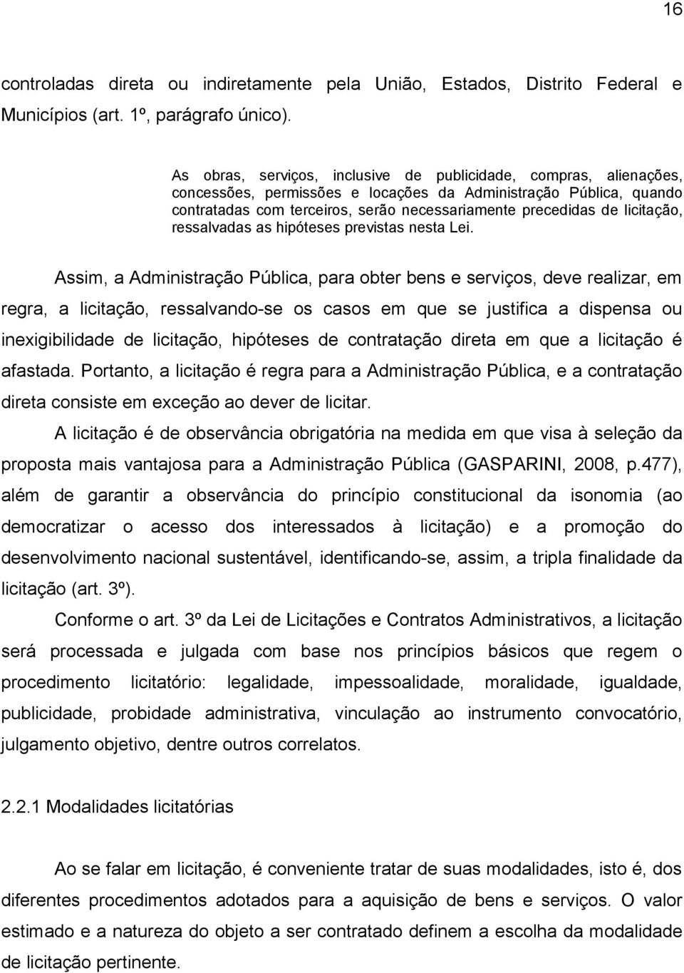 licitação, ressalvadas as hipóteses previstas nesta Lei.