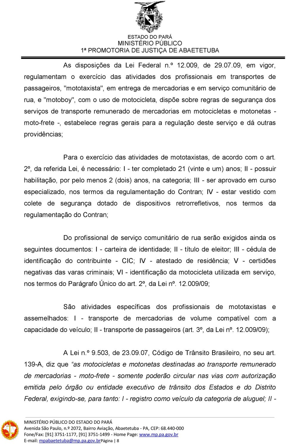 de motocicleta, dispõe sobre regras de segurança dos serviços de transporte remunerado de mercadorias em motocicletas e motonetas - moto-frete -, estabelece regras gerais para a regulação deste