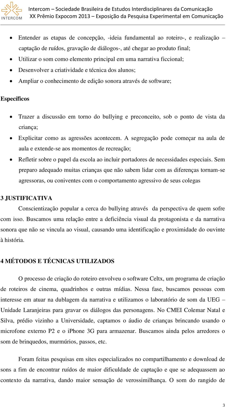 sob o ponto de vista da criança; Explicitar como as agressões acontecem.