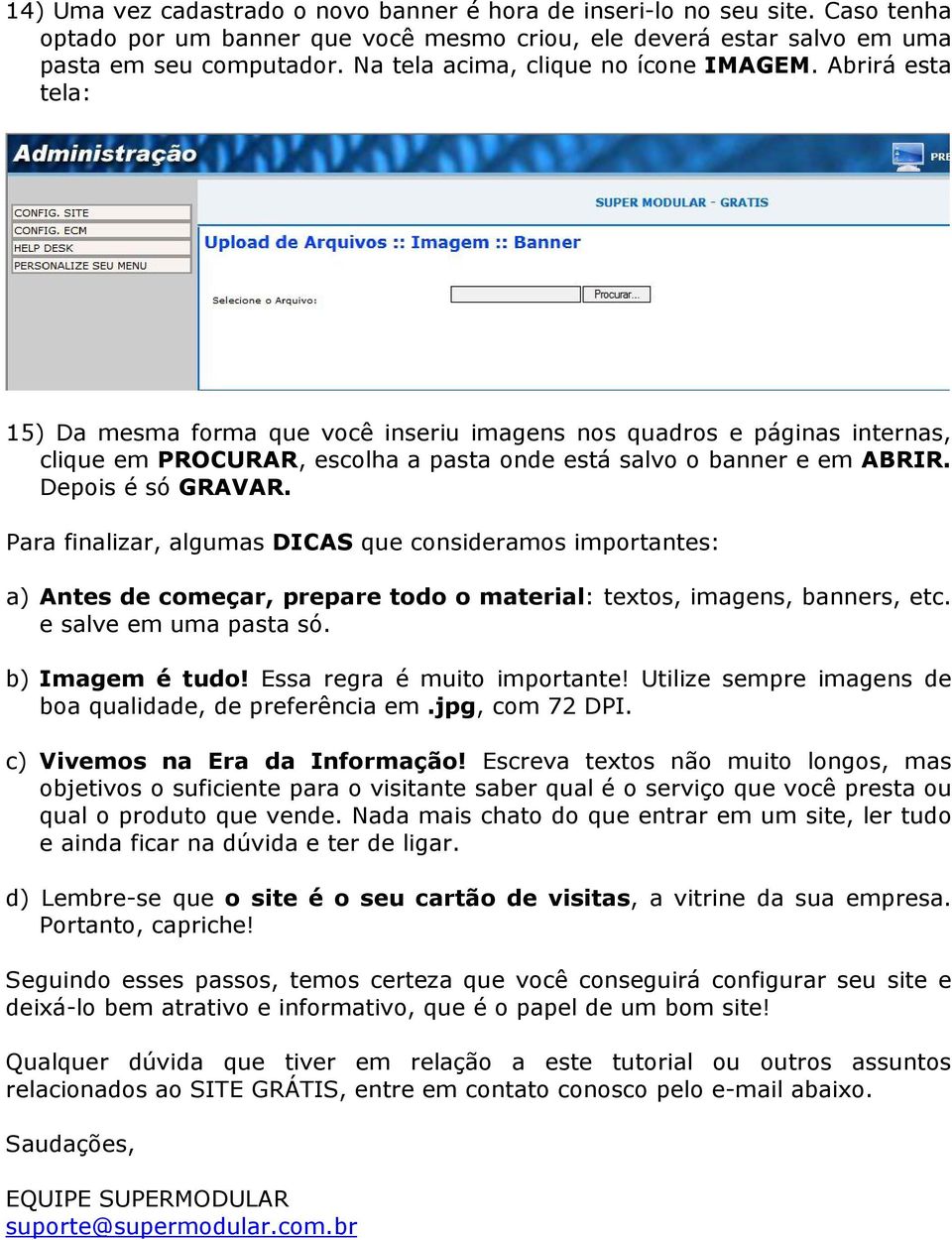 Abrirá esta tela: 15) Da mesma forma que você inseriu imagens nos quadros e páginas internas, clique em PROCURAR, escolha a pasta onde está salvo o banner e em ABRIR. Depois é só GRAVAR.