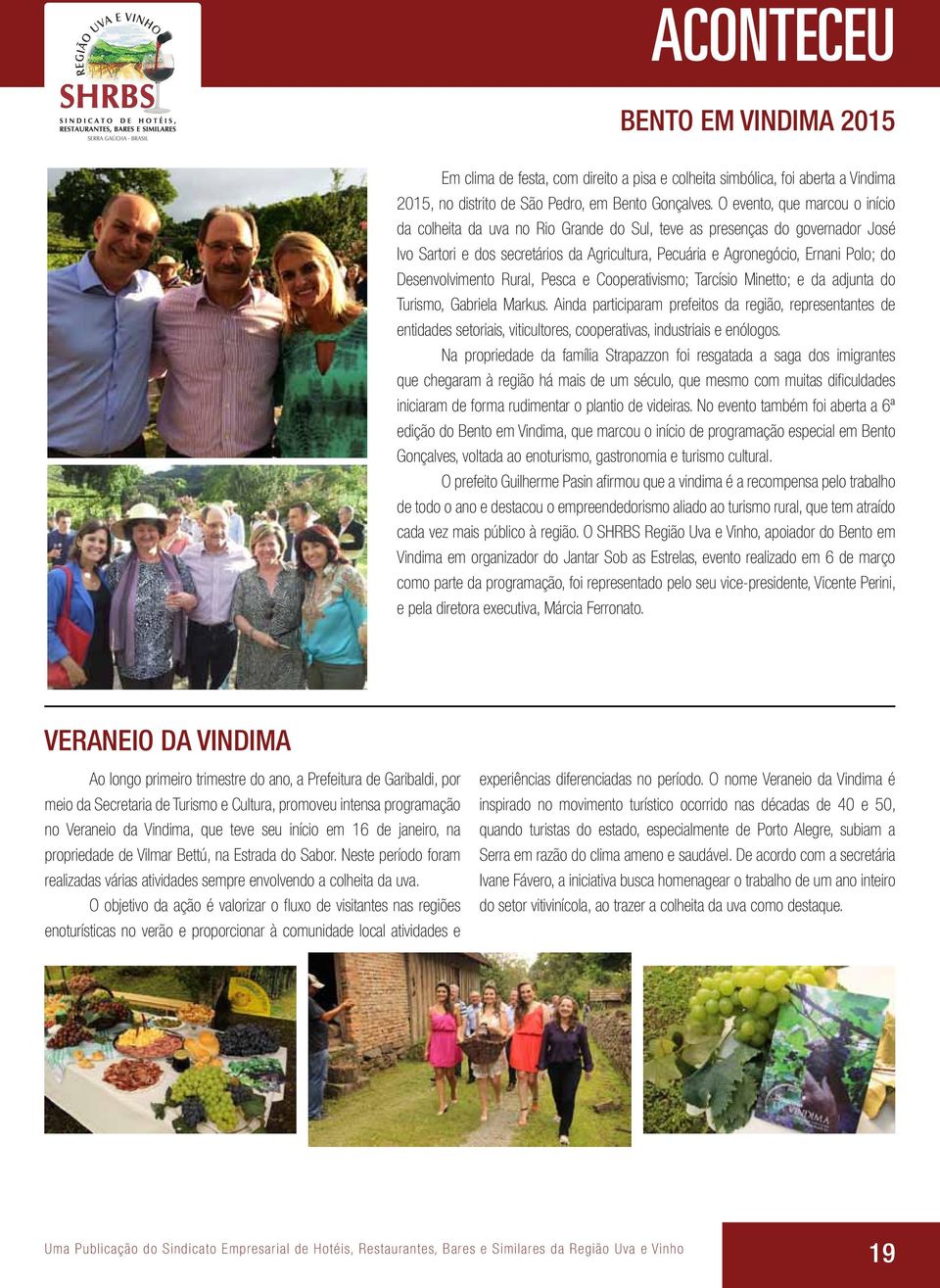 Desenvolvimento Rural, Pesca e Cooperativismo; Tarcísio Minetto; e da adjunta do Turismo, Gabriela Markus.