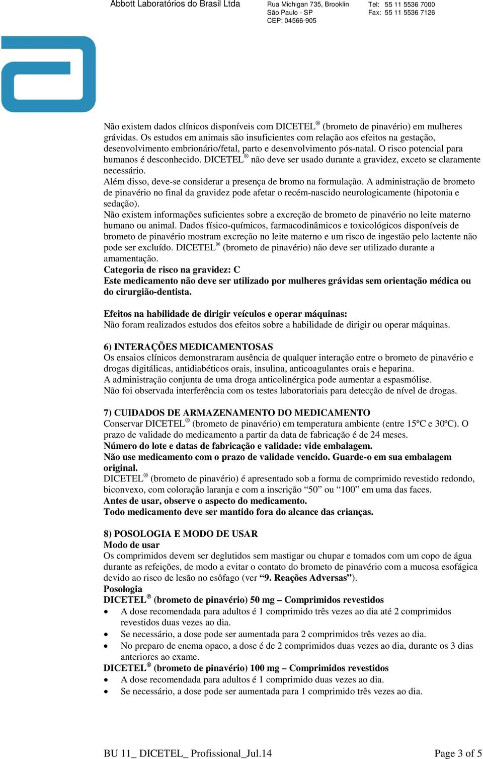 DICETEL não deve ser usado durante a gravidez, exceto se claramente necessário. Além disso, deve-se considerar a presença de bromo na formulação.