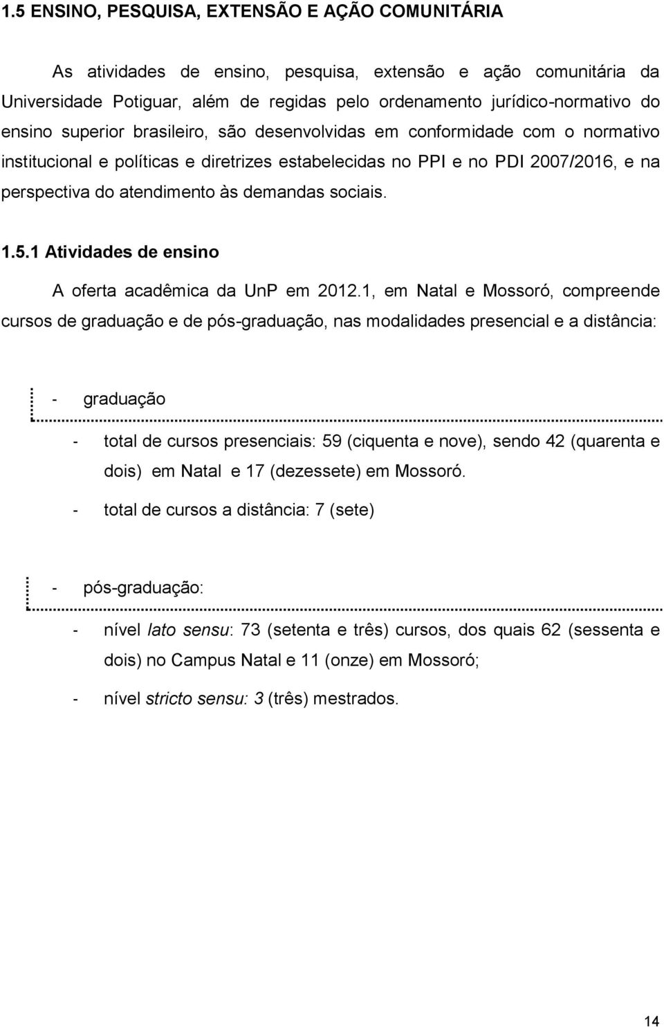 demandas sociais. 1.5.1 Atividades de ensino A oferta acadêmica da UnP em 2012.
