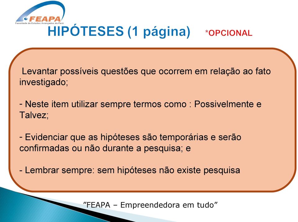 Evidenciar que as hipóteses são temporárias e serão confirmadas ou não