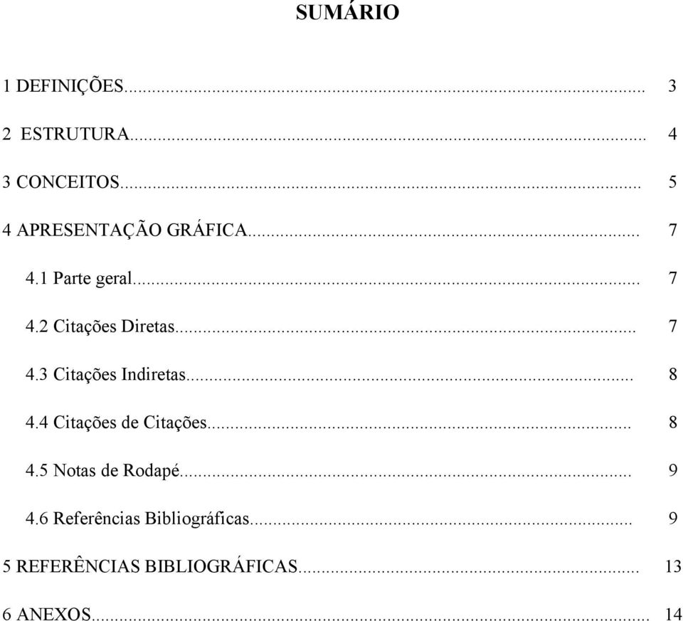 .. 7 4.3 Citações Indiretas... 8 4.4 Citações de Citações... 8 4.5 Notas de Rodapé.