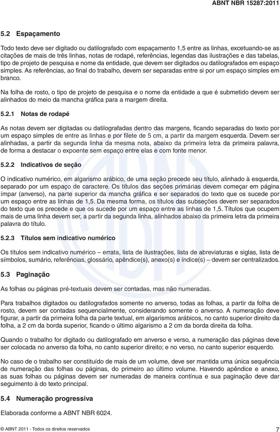 As referências, ao fi nal do trabalho, devem ser separadas entre si por um espaço simples em branco.