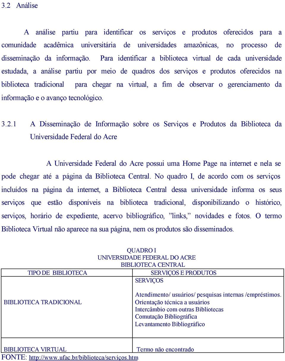 observar o gerenciamento da informação e o avanço tecnológico. 3.2.