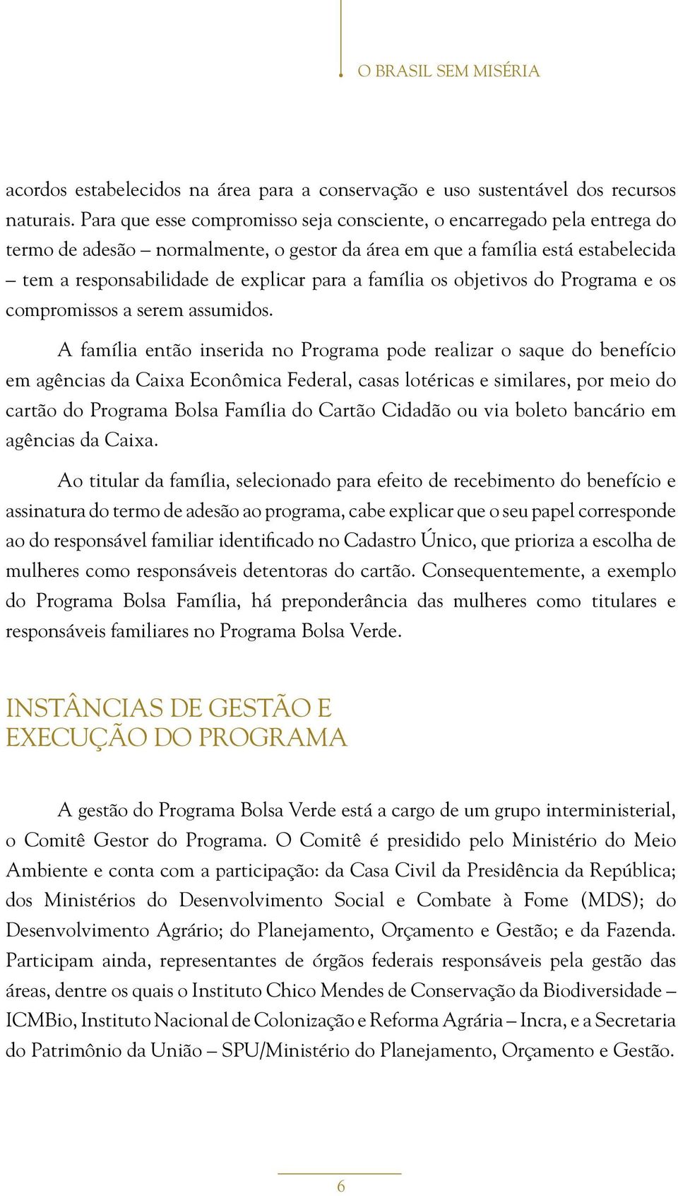 família os objetivos do Programa e os compromissos a serem assumidos.